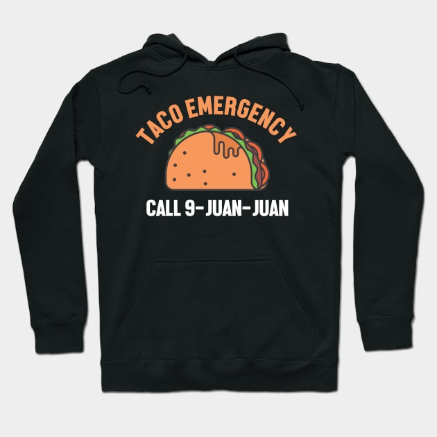 Taco Emergency 9 Juan Juan Mexican Food Lover Humor Gift Hoodie by KnMproducts